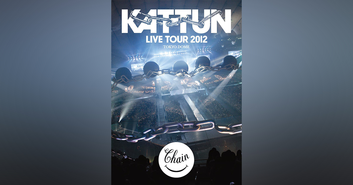 KAT-TUN LIVE TOUR 2012 CHAIN TOKYO DOME｜KAT-TUN｜Storm Labels