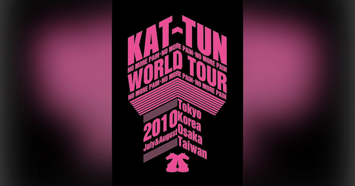 KAT-TUN -NO MORE PAIИ- WORLD TOUR 2010｜KAT-TUN｜Storm Labels OFFICIAL SITE